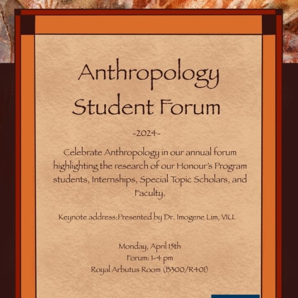 Announcement, Anthropology Student Forum, April 15, 2024, Royal Arbutus Room, Nanaimo Campus, 1-4pm